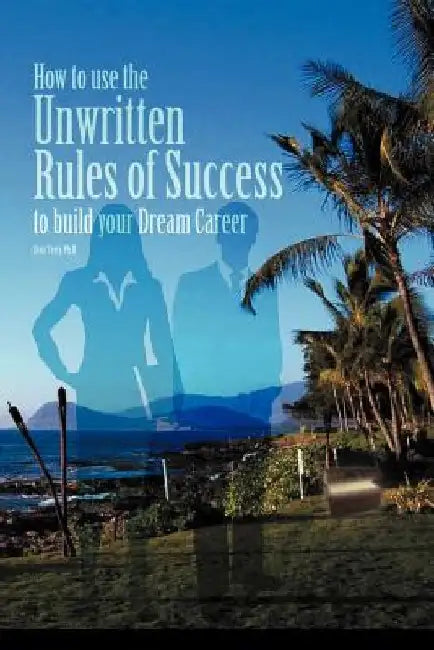How to Use the Unwritten Rules of Success to Build Your Dream Career by Sean Terry