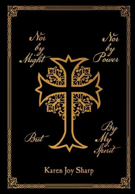 Nor by Might Nor by Power but by My Spirit by Karen Joy Sharp