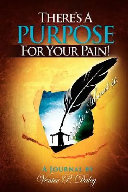 There's a Purpose for Your Pain: Journal by Venice P. Daley