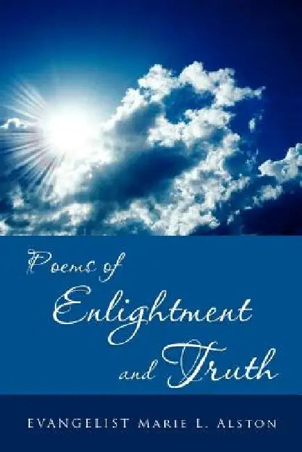Poems of Enlightment and Truth by Marie L. Alston
