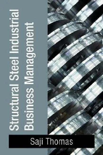 Structural Steel Industrial Business Management by Saji Thomas