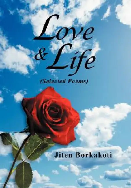 Love & Life: (Selected Poems) by Jiten Borkakoti