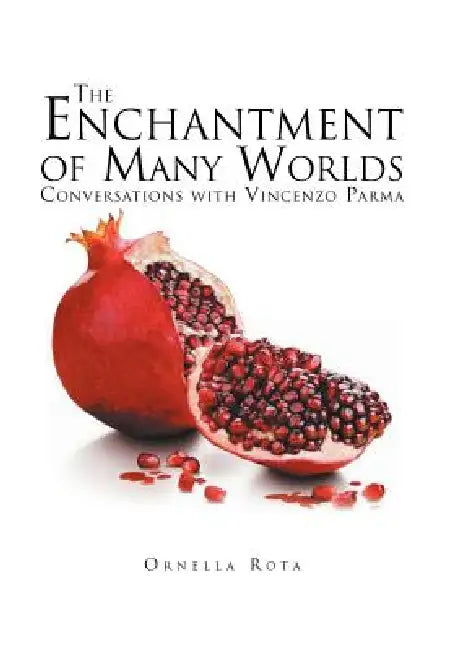 The Enchantment of Many Worlds: Conversations with Vincenzo Parma by Ornella Rota