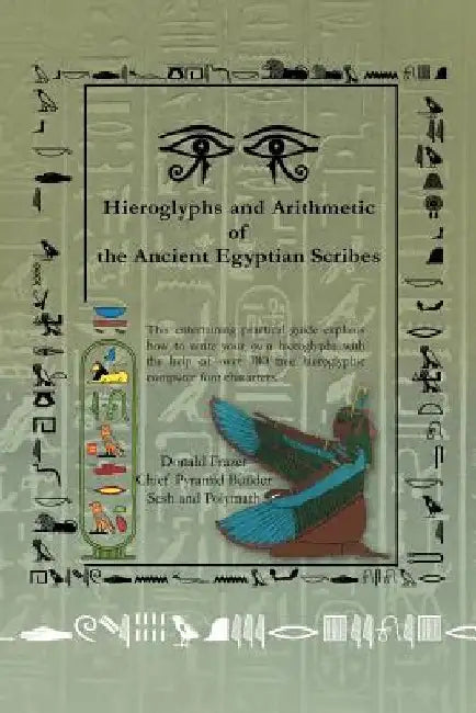 Hieroglyphs and Arithmetic of the Ancient Egyptian Scribes: Version 1 by Donald Frazer