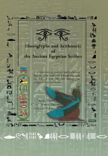Hieroglyphs and Arithmetic of the Ancient Egyptian Scribes: Version 1 by Donald Frazer