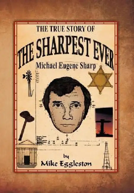 The true Story of The Sharpest Ever-: Michael Eugene Sharp by Mike Eggleston