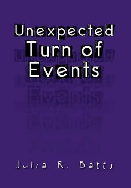 Unexpected Turn of Events by Julia R. Batts