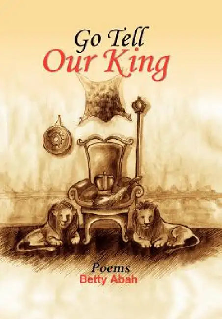 Go Tell Our King by Betty Abah