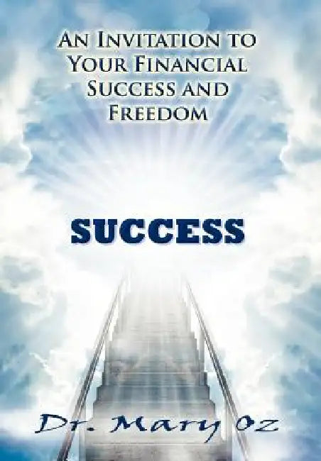 An Invitation to Your Financial Success and Freedom by Mary Oz