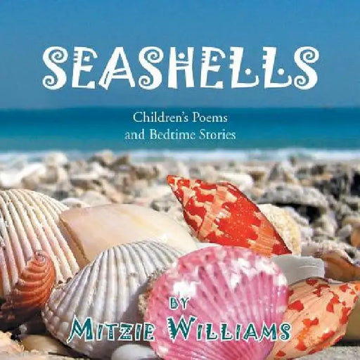 Seashells: Children's Poems and Bedtime Stories by Mitzie Williams