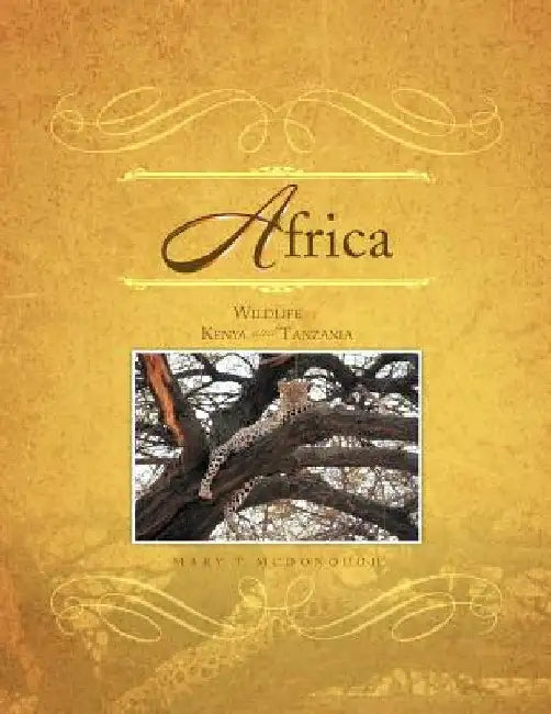Africa: Wildlife of Kenya and Tanzania by Mary T. McDonough