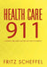 Health Care 911: A Health Care Crisis That Did Not Have to Happen. by Fritz Scheffel