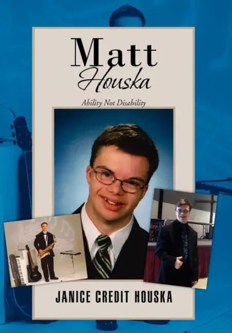 Matt Houska: Ability Not Disability by Janice Credit Houska