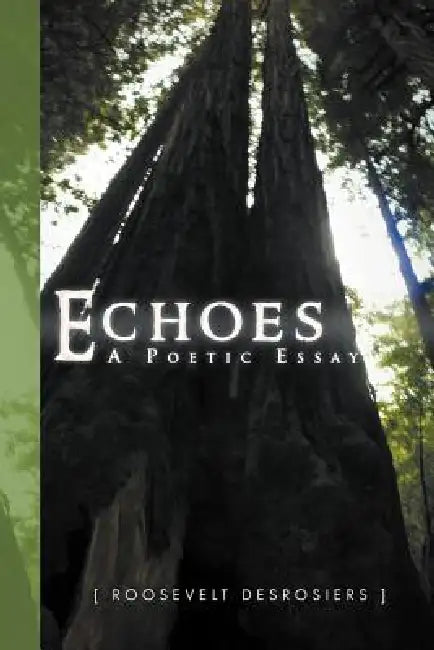 Echoes: Poetic Essay by Roosevelt Desrosiers