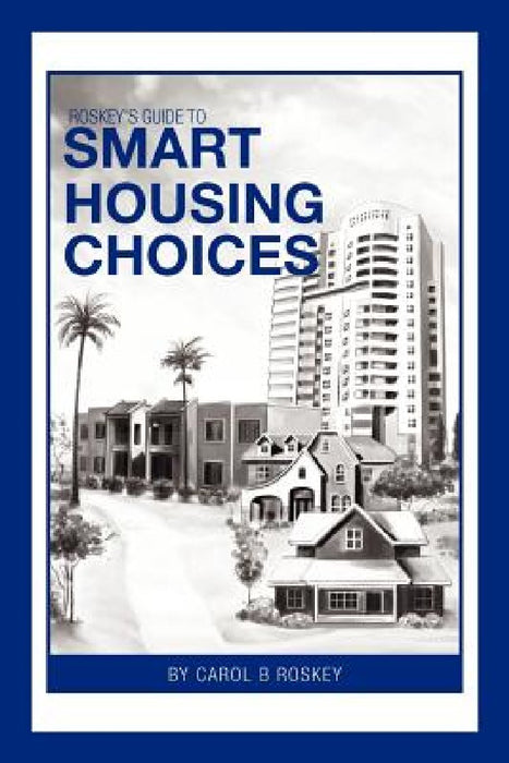 Roskey's Guide To Smart Housing Choices by Carol B. Roskey