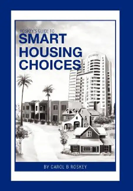 Roskey's Guide to Smart Housing Choices by Carol B. Roskey
