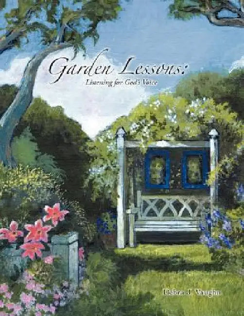 Garden Lessons by Debra J. Vaughn