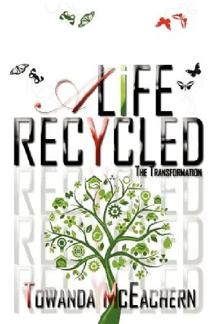 A Life Recycled: The Transformation by Towanda McEachern