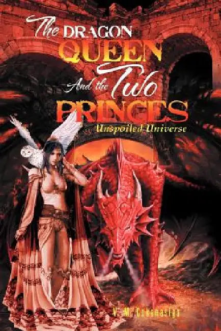 The Dragon Queen and the Two Princes: Unspoiled Universe by V. M. Cokanasiga