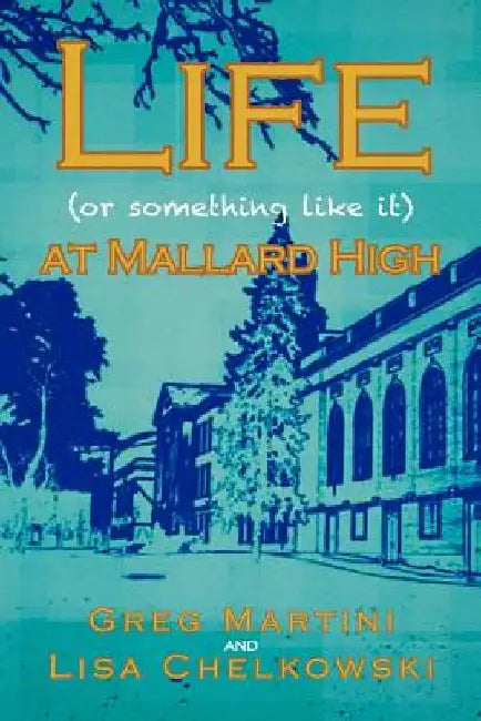 Life (or Something Like It) at Mallard High by Greg Martini