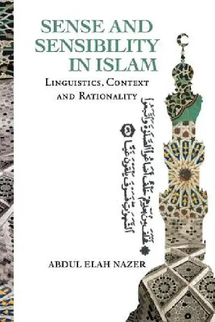 Sense and Sensibility in Islam: Linguistics, Context and Rationality by Nazer, Abdul Elah