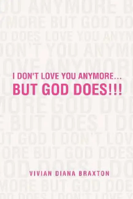 I Don't Love You Anymore...But God Does!!!: But God Does!!! by Vivian Diana Braxton