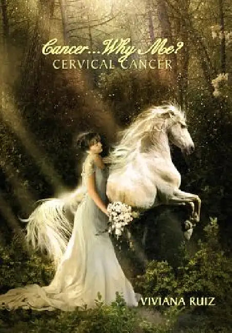 Cancer Why Me? Cervical Cancer by Viviana Ruiz