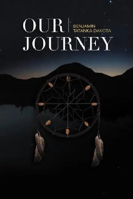 Our Journey by Benjamin Tatanka Dakota