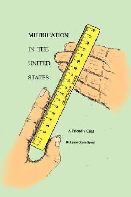 Metrication in the United States: A Friendly Chat by Lynne Ocone Speed