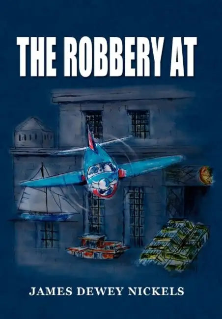 The Robbery at by James Dewey Nickels