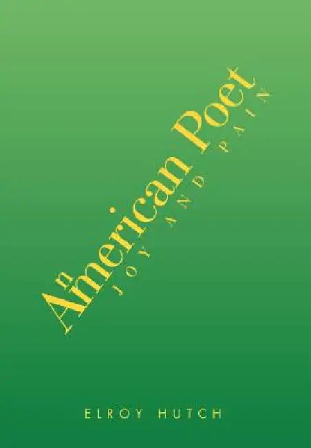 An American Poet: Joy and Pain by Elroy Hutch