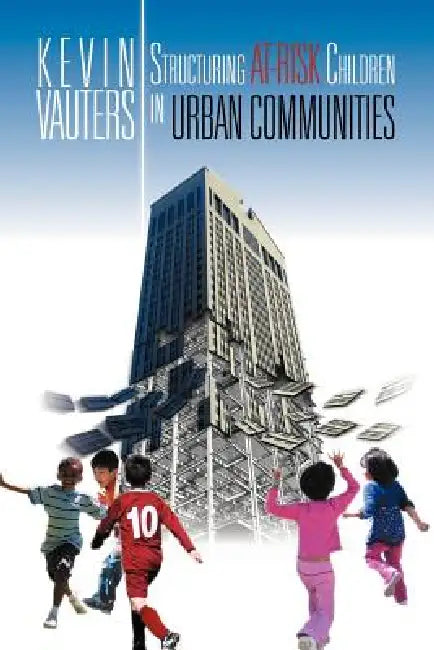Structuring at-Risk Children in Urban Communities by Kevin Vauters