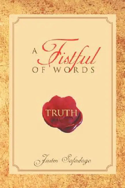 A Fistful of Words: Truth by Justen Safadago