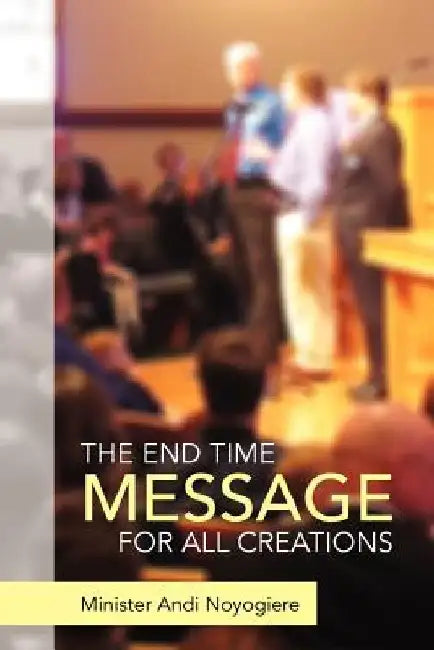 The End Time Message for All Creations by Minister Andi Noyogiere