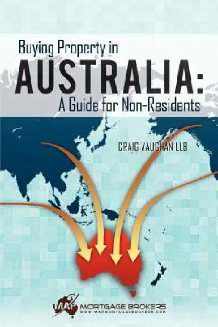 Buying Property in Australia: A Guide for Non-Residents: A Guide for Non-Residents by Craig Vaughan