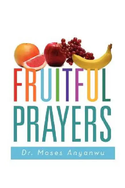Fruitful Prayers by Moses Anyanwu