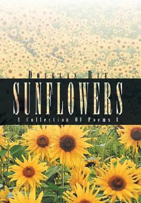Sunflowers: A Collection Of Poems I by Douglas Rue