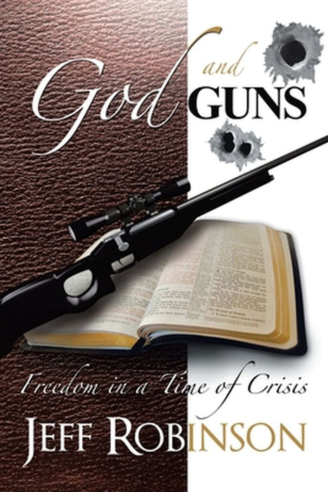God and Guns: Freedom in a Time of Crisis by Robinson, Jeff