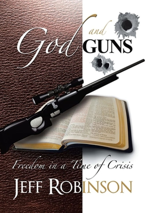 God and Guns: Freedom in a Time of Crisis by Robinson, Jeff