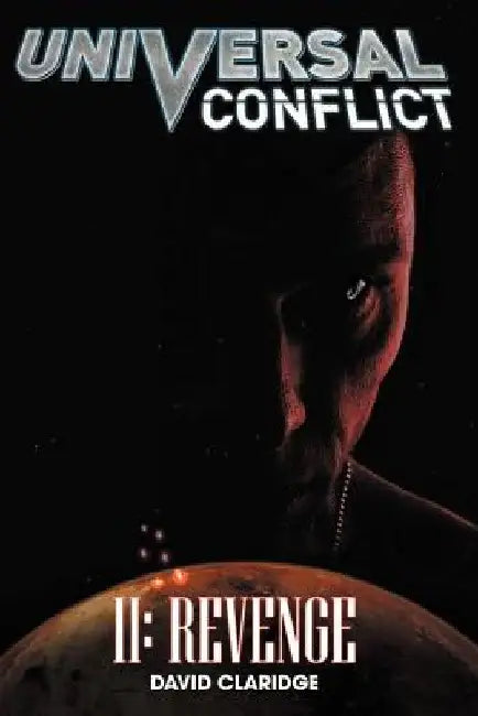 Universal Conflict: Revenge by David Claridge