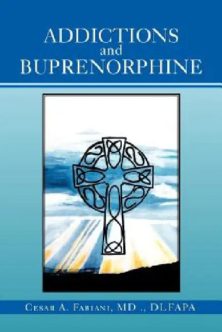 Addictions And Buprenorphine by Cesar A. Fabiani