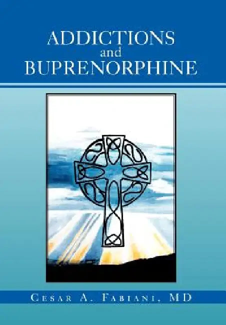 Addictions And Buprenorphine by Cesar A. Fabiani