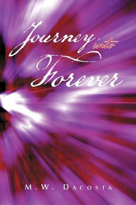 Journey Into Forever by M. W. Dacosta