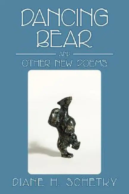 Dancing Bear and Other New Poems by Diane H. Schetky