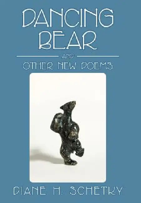 Dancing Bear and Other New Poems by Diane H. Schetky