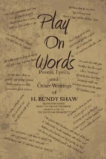 Play On Words: Poems, Lyrics, and Other Writings of H. Bundy Shaw by H. Bundy Shaw