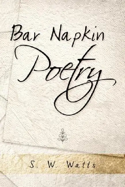 Bar Napkin Poetry by S. W. Watts