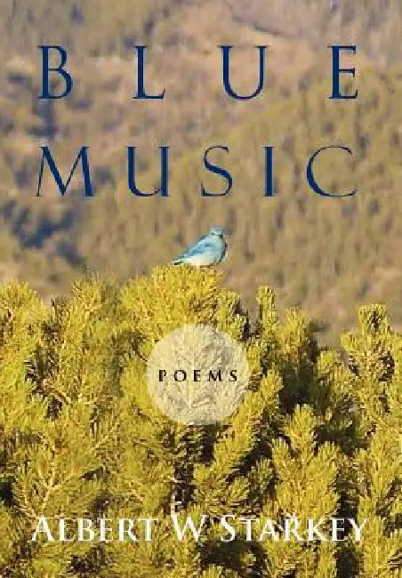 Blue Music: Poems by Albert W. Starkey