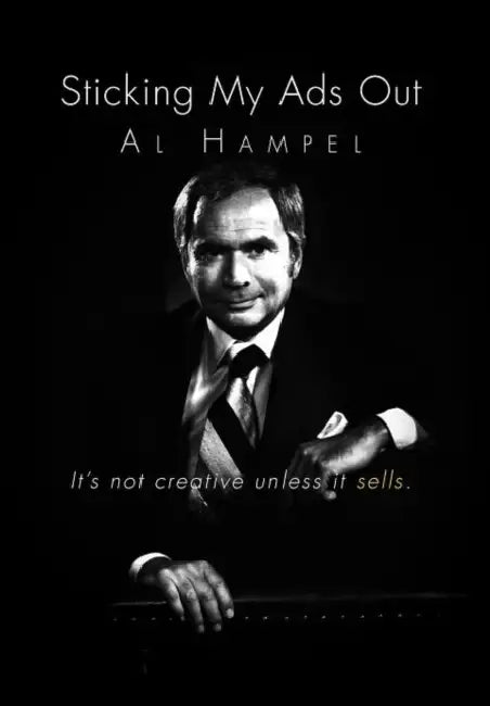Sticking My Ads Out: It's not creative unless it sells. by Al Hampel
