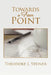 Towards a Finer Point by Theodore J. Steiner